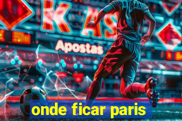 onde ficar paris